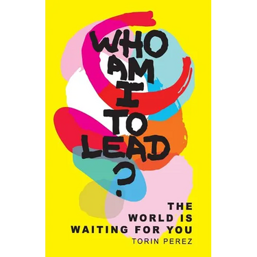 Who Am I to Lead?: The World Is Waiting for You