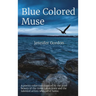 Blue Colored Muse: A poetry collection inspired by the pure beauty of the Great Lakes State and the talented artists who call it home.