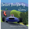 Better Buckle Up: A picture book to make car safety fun