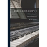 Frederic Chopin; his Life and Letters; Volume 1