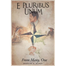 E. Pluribus Unum: From Many, One