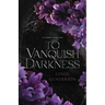 To Vanquish Darkness