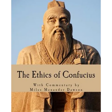 The Ethics of Confucius: The Sayings of the Master and His Disciples on the Conduct of the Superior Man