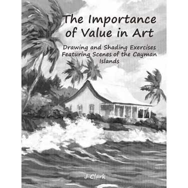 The Importance of Value in Art: Drawing and Shading Exercises Featuring Scenes of the Cayman Islands