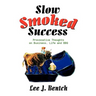 Slow Smoked Success: Provocative Thoughts on Business, Life and BBQ