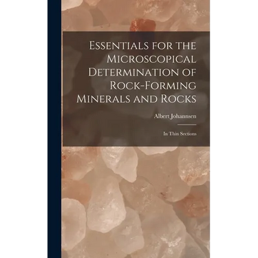 Essentials for the Microscopical Determination of Rock-Forming Minerals and Rocks: In Thin Sections