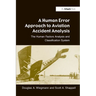 A Human Error Approach to Aviation Accident Analysis: The Human Factors Analysis and Classification System