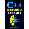 C++ Programming for Beginners: Step-by-Step Instructions for Creating a Robust Program from Scratch (Computer Programming Crash Course 2022)