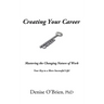 Creating Your Career: Mastering the Changing Nature of Work - Your Key to a More Successful Life