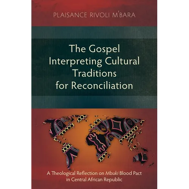 The Gospel Interpreting Cultural Traditions for Reconciliation: A Theological Reflection on Mbuki Blood Pact in Central African Republic
