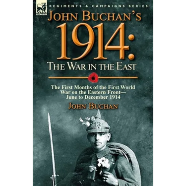 John Buchan's 1914: the War in the East-the First Months of the First World War on the Eastern Front-June to December 1914