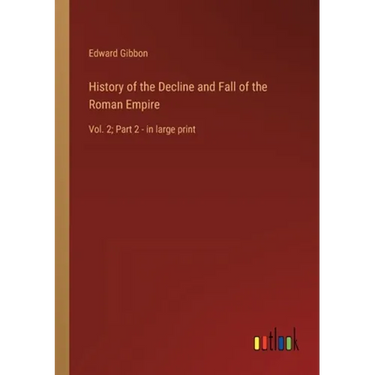 History of the Decline and Fall of the Roman Empire: Vol. 2; Part 2 - in large print