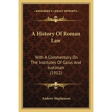 A History Of Roman Law: With A Commentary On The Institutes Of Gaius And Justinian (1912)
