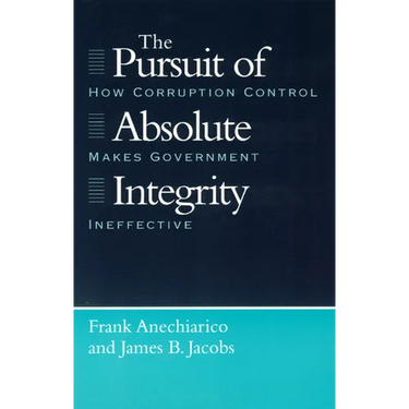 The Pursuit of Absolute Integrity: How Corruption Control Makes Government Ineffective