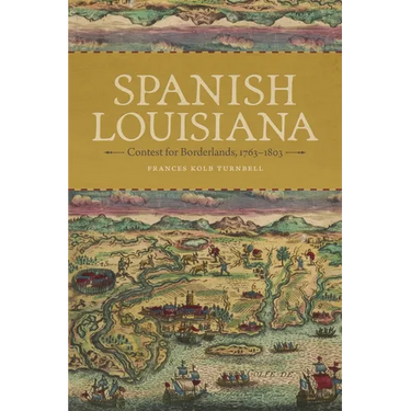 Spanish Louisiana: Contest for Borderlands, 1763-1803