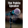The Public Speaker: How to Get Paid as a Professional Speaker
