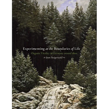 Experimenting at the Boundaries of Life: Organic Vitality in Germany Around 1800