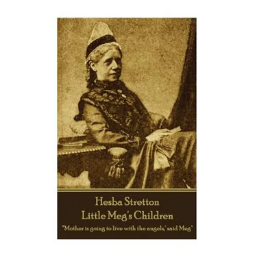 Hesba Stretton - Little Meg's Children: "'Mother is going to live with the angels, ' said Meg"