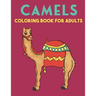 Camels Coloring Book For Adults: Beautiful Camels Designs for Stress Relief and Relaxation