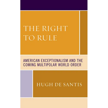The Right to Rule: American Exceptionalism and the Coming Multipolar World Order