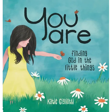 You are: Finding God in the Little Things
