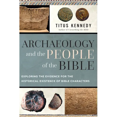 Archaeology and the People of the Bible: Exploring the Evidence for the Historical Existence of Bible Characters