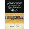 Seven Events That Shaped the New Testament World