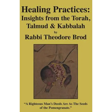 Healing Practices: Insights from the Torah, Talmud and Kabbalah