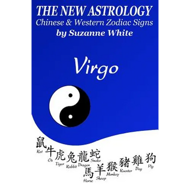 The New Astrology Virgo Chinese and Western Zodiac Signs: The New Astrology by Sun Signs