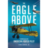 The Eagle Above: Chronicles of an American Fighter Pilot