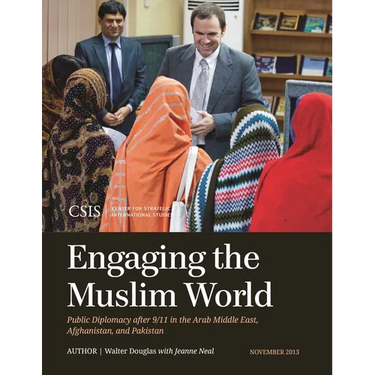 Engaging the Muslim World: Public Diplomacy after 9/11 in the Arab Middle East, Afghanistan, and Pakistan