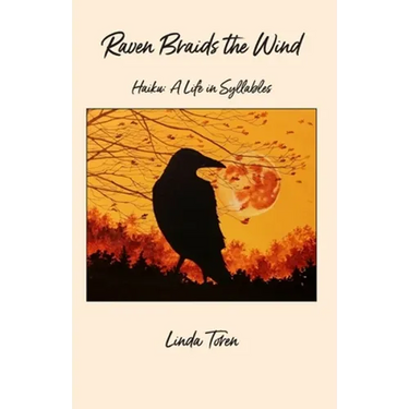 Raven Braids the Wind: Haiku: A Life in Syllables