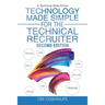 Technology Made Simple for the Technical Recruiter, Second Edition: A Technical Skills Primer