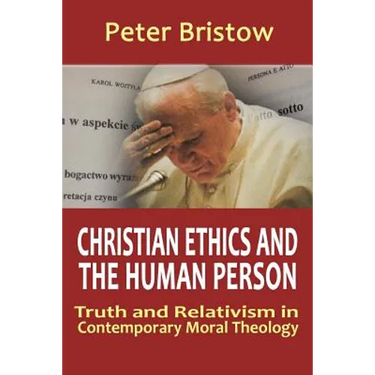 Christian Ethics and the Human Person. Truth and Relativism in Contemporary Moral Theology