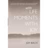 More Life Moments with Joy: Take another moment for Joy in your day.