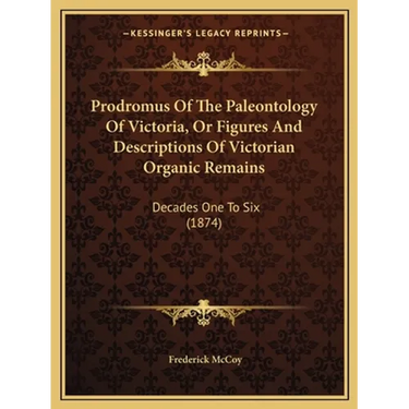 Prodromus Of The Paleontology Of Victoria, Or Figures And Descriptions Of Victorian Organic Remains: Decades One To Six (1874)