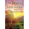 The Brave Little Soldier Who Just Wouldn't Die