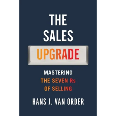 The Sales Upgrade: Mastering The Seven Rs of Selling