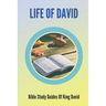 Life Of David: Bible Study Guides Of King David: Studies In The Life Of David