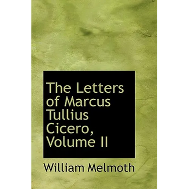 The Letters of Marcus Tullius Cicero, Volume II