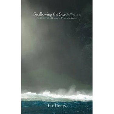 Swallowing the Sea: On Writing & Ambition, Boredom, Purity & Secrecy