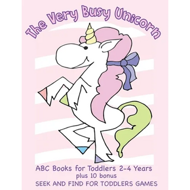 The Very Busy Unicorn ABC Books for Toddlers 2-4 Years plus 10 Bonus Seek and Find for Toddlers Games: ABC Books for Toddlers 2-4 Years Preschoolers a