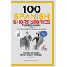 100 Spanish Short Stories for Beginners and Intermediate Learners Learn Spanish With Short Stories + Audio: Spanish Edition Foreign Language Book 1