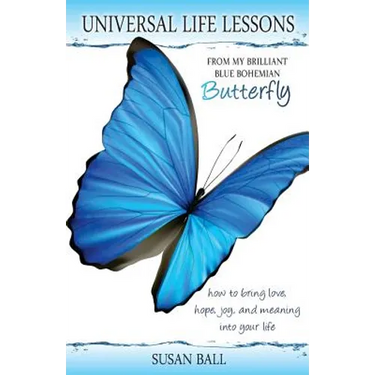 Universal Life Lessons: from My Brilliant Blue Bohemian Butterfly