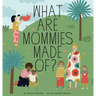 What Are Mommies Made Of?: A Gift Book for New Moms