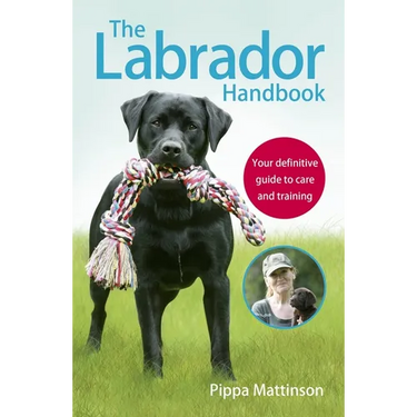 The Labrador Handbook: The Definitive Guide to Training and Caring for Your Labrador