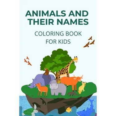 Animals and their names coloring book: learn how to name and identify different animals