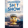 Leadership Sh!t Show: A Visionary Leader's Perspective on the Continuous Cycle of Lifelong Growth