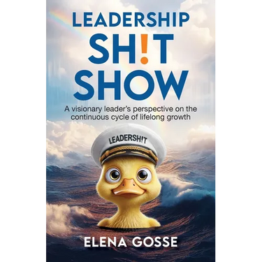 Leadership Sh!t Show: A Visionary Leader's Perspective on the Continuous Cycle of Lifelong Growth