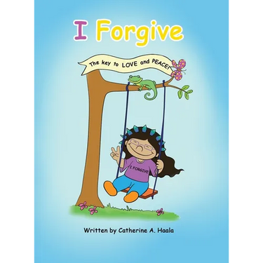 I Forgive: The key to LOVE and PEACE!